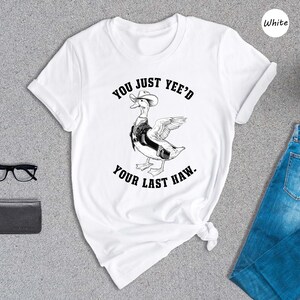 You Just Yeed Your Last Haw Shirt, Silly Goose Shirt, Goose Shirt, Funny Goose Shirt, Animal Lover Shirt, Funny Mom Shirt