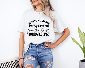 Procrastination Tee, Funny Last Minute Shirt