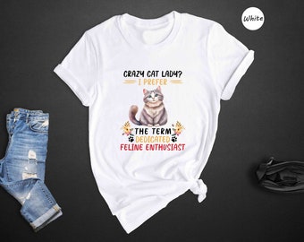 Crazy Cat Lady Shirt, Dedicated Feline Enthusiast Tee, Funny Cat Lover Gift, Cute Cat Graphic T-Shirt for Women