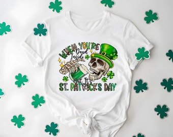 When You're Dead Inside But It's St. Patrick's Day Shirt, Funny Skeleton Beer Shirt, Sarcastic St Paddy's Tee, Shamrock Skull Shirt