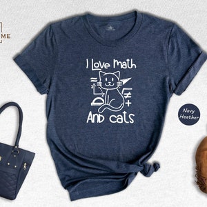 I Love Math And Cats Shirt, Math Shirt, Math Teacher Shirt, Cat Shirt, Cat Lover Gift, Cat Lover, Math Teacher Gift, Math