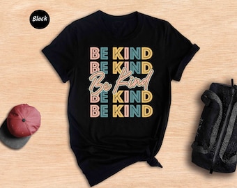 Be Kind Shirt, Inspirational Message, Positive T-Shirt