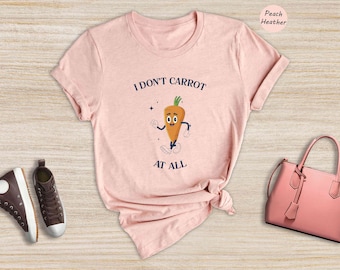 I Don't Carrot All Shirt, Funny Easter Bunny Tee