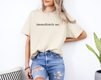 Immediately No Shirt, Funny Sarcastic Humor Tee