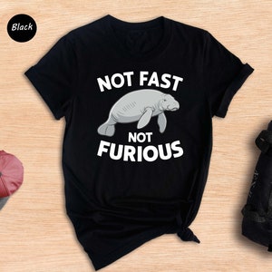 Not Fast No Furious Shirt, Funny Manatee Shirt, Chubby Mermaids Shirt, Cute Manatee Shirt, Manatee Lover Shirt, Sea Cow Shirt, Animal Shirts