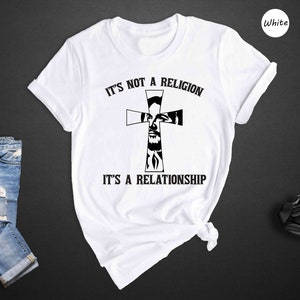 Christians Shirt, Religious Shirt, Jesus It&#39;s No Religion It&#39;s A Relationship Shirt, Crucifix Shirt, Christians Gift, Jesus Shirt