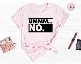 Ummm... No Sarcastic T-Shirt, Funny Gag Tee