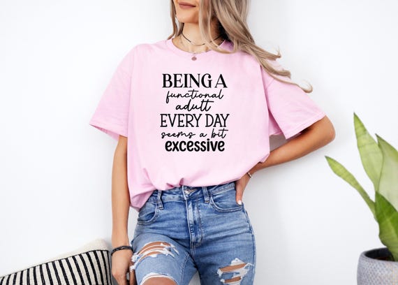 Funny Adulting Shirt, Sarcastic Quote Tee, Adult Humor Gift
