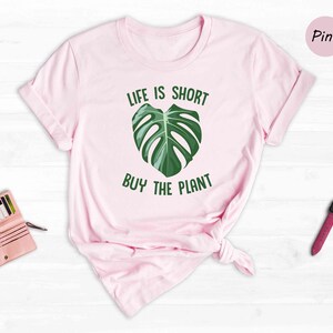 Plant Shirt, Plant Lover Gift, Plant Lover Shirt, Gardening Shirt, Plant Mama Shirt, Life Is Short Buy The Plant Shirt, Gardener Gift