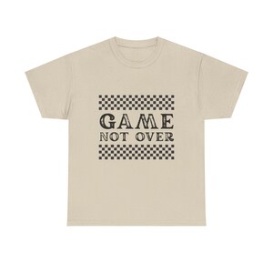 Game Not Over Unisex Cotton Tee, Casual Wear, Gamer Gift, Fun T-Shirt, Everyday Style, Comfy Tee