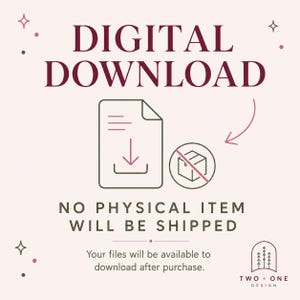 May include: A light pink graphic with dark maroon text reading DIGITAL DOWNLOAD and NO PHYSICAL ITEM WILL BE SHIPPED. It features a document icon with a downward arrow, a crossed-out box icon, and the logo TWO + ONE DESIGN with three trees.