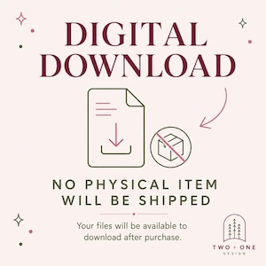 May include: A light pink graphic with dark maroon text reading DIGITAL DOWNLOAD and NO PHYSICAL ITEM WILL BE SHIPPED. It features a document icon with a downward arrow, a crossed-out box icon, and the logo TWO + ONE DESIGN with three trees.