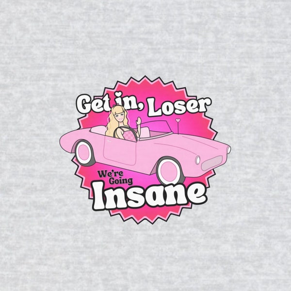 Get in Loser We're Going Insane Unisex T-Shirt, Pink Barbie Car Graphic Tee, Minimal Chest Design, Cute Trendy Funny Tee Festival Party Gift
