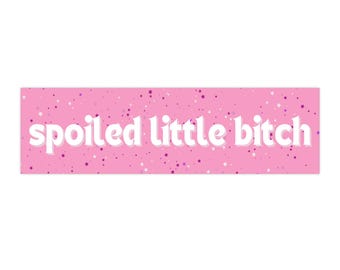 Spoiled Little Bitch (Pink) Bumper Sticker