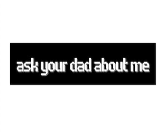 Ask Your Dad About Me Bumper Sticker