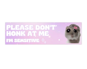Please Don't Honk At Me I'm Sensitive Sad Hamster Bumper Sticker