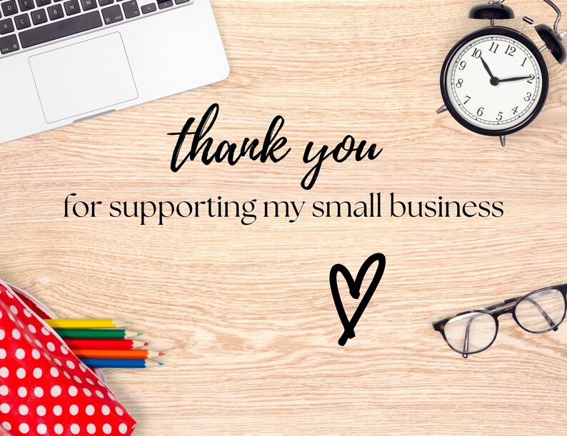 May include: A wooden desk with a laptop, a red and white polka dot pencil case with colored pencils, a black alarm clock, a pair of glasses, and the text "thank you for supporting my small business" with a heart drawn below.