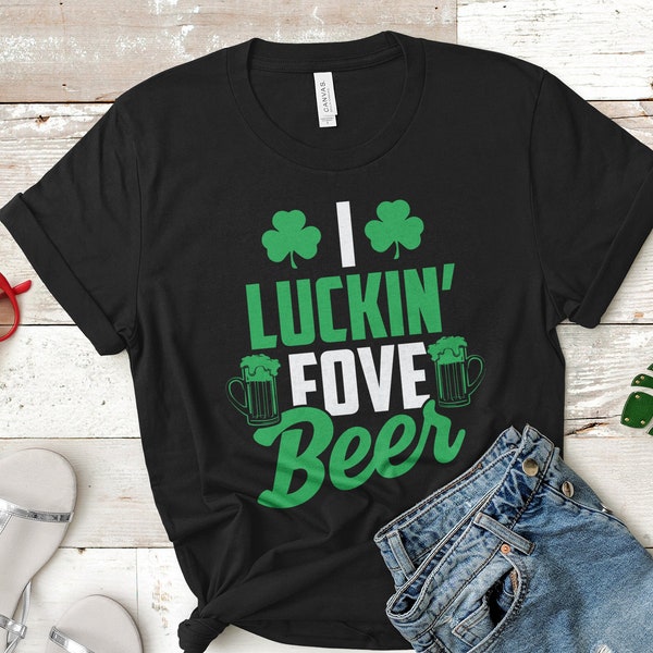 I Luckin' Fove Beer Shirt - Funny St. Patty's Day Tee Shirt