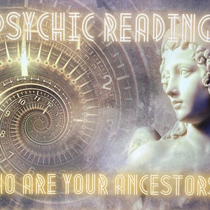 Psychic Reading | Who are my Ancestors? What Ancestors are looking over you?