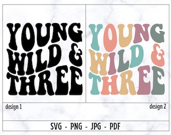 Young Wild Three SVG, Young Wild Three PNG, Three Groovy Hippie PNG, Third Birtday Party Svg, Kids Birtday Svg, Birtday Shirt Svg, Wavy Text