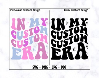 In My Custom Custom Era SVG-PNG, Custom SVG, Custom Shirt Svg, Custom Listign Design, Custom Name Design,