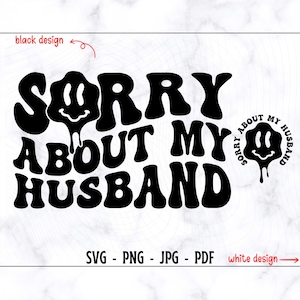 Sorry About My Husband SVG-PNG, Funny Svg, Funny Shirt Svg, Husband Svg, Funny Husband Svg, Sarcasm Svg, Motivational Svg, Adult Humor Svg