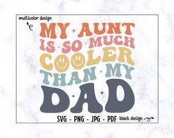 My Aunt İs So Much Cooler Than My Dad SVG-PNG, Funny Kids Shirt Svg, Toddler Svg, Dad Svg, Funny Dad Svg, Aunt Svg, Funny Aunt Svg, Aunt Svg