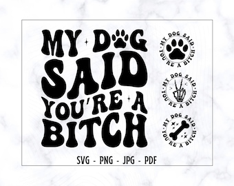 In My Said You're A Bitch SVG-PNG, Dog Svg, Funny Dog Mom Svg, Dog Mama Svg, Dog Lover Svg, Funny Adult Humor Svg, Sarcasm Svg, Funny Svg