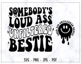 Somebody&#39;s Loud Ass Unfiltered Bestie SVG-PNG, Bestie Svg, Bestie Shirt Svg, Bestie Love Svg, Funny Svg, Trendy Svg, Digital Cut File