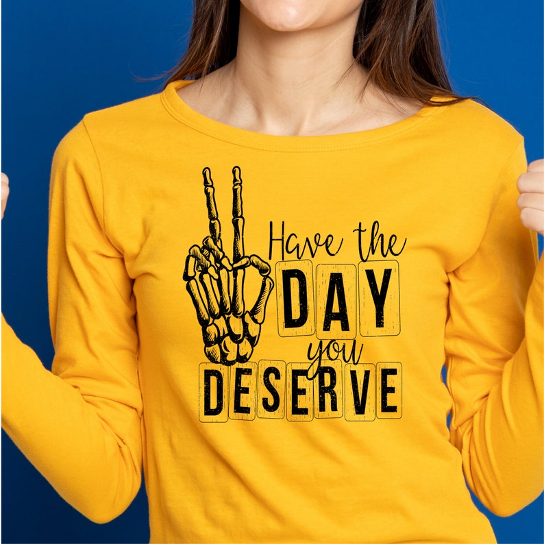 Have the Day You Deserve Svg, Have the Day You Deserve PNG, Skeleton ...