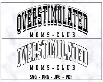 Overstimulated Moms Club SVG, Overstimulated Moms Club PNG, Overstimulated Moms Shirt Svg, Mom Svg, Mama Svg, Popular Moms Svg, Digital File