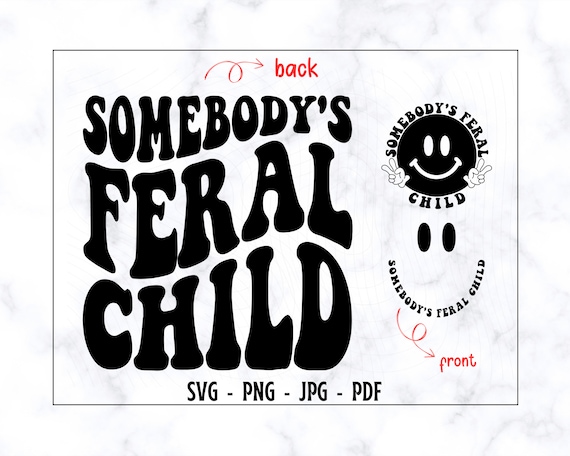 Somebody's Feral Child SVG-PNG, Kid Shirt SVG, Child Shirt Svg, Funny Kid Shirt Svg, Trendy Shirt Svg, Kiddo Shirt Svg, Digital Cut File