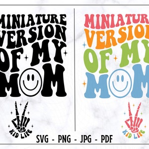 Miniature Version Of My Mom SVG-PNG, Mother&#39;s Day Svg, Kids Svg, Kids Shirt Svg, Funny Shirt Svg, Trendy Shirt Svg, Todlerhood Svg, Digital
