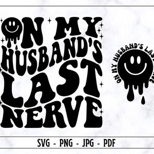 Op de laatste zenuw van mijn man SVG, op de laatste zenuw van mijn man PNG, trendy shirt Svg, vrouw Svg, echtgenoot Svg, grappige Svg, digitaal snijbestand