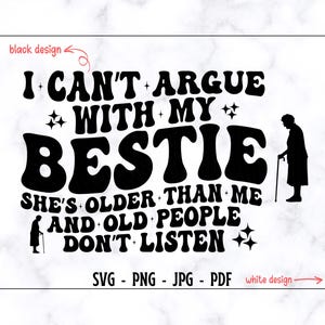 Não posso discutir com minha melhor amiga, ela é mais velha que eu e os velhos não escutam SVG-PNG, camiseta de melhor amiga Svg, melhor amiga engraçada Svg, melhor amiga engraçada