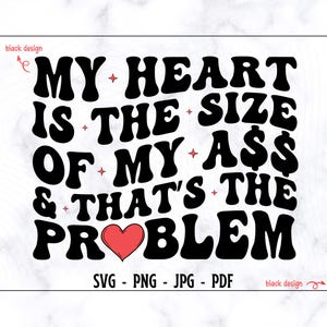 Il mio cuore è grande quanto il mio culo e questo è il problema SVG-PNG, San Valentino Svg, San Valentino divertente Svg, Cuore Svg, Maglietta divertente Svg