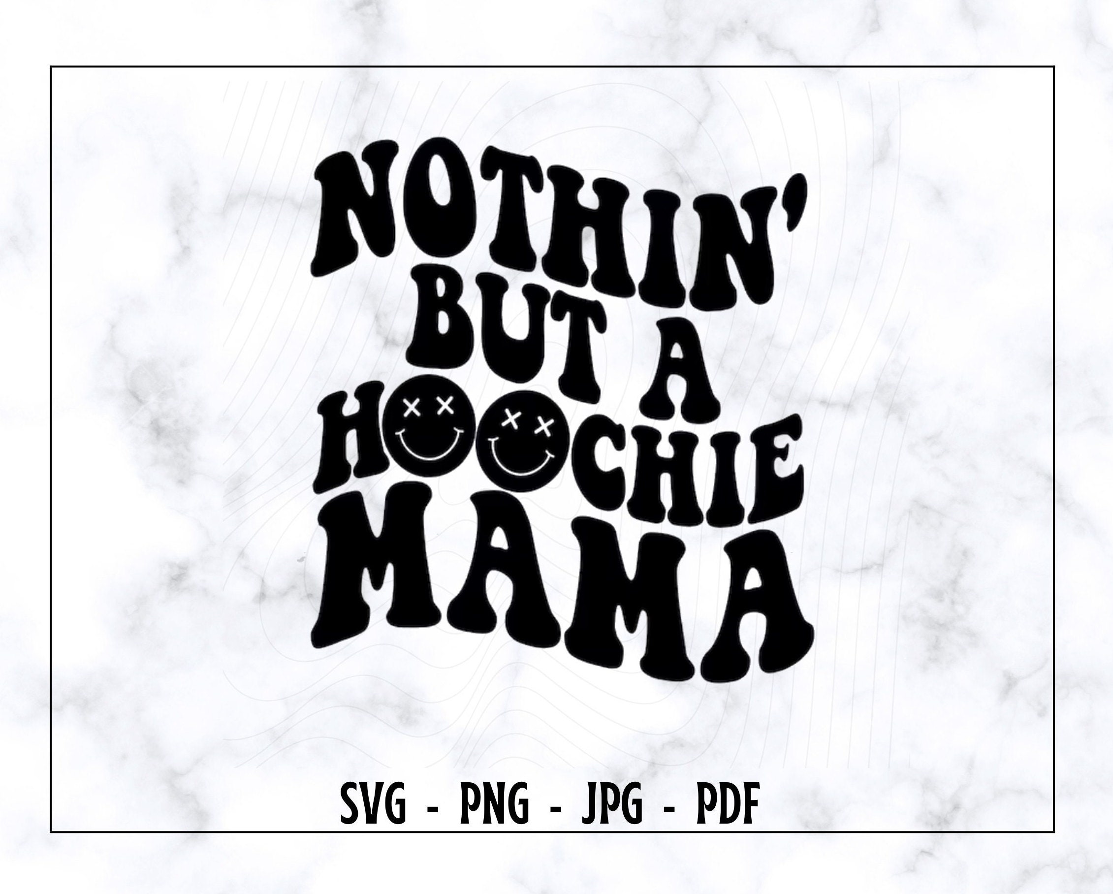 ◆まじままこと◆ Nothin' but a Hoochie Mama Svg, Hoochie Mama Svg, Mama Svg