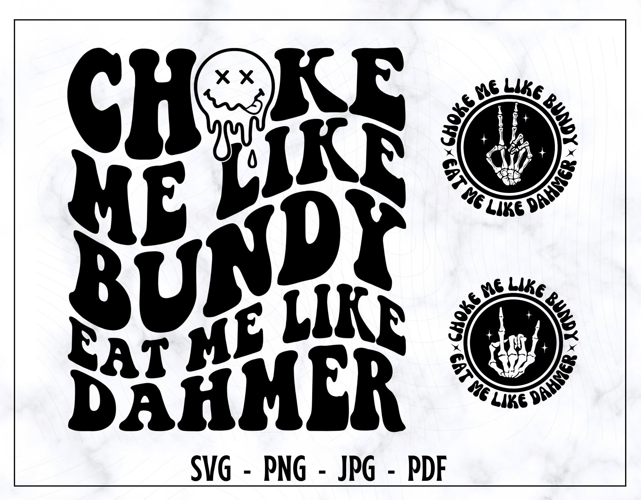 Choke Me Like Bundy Eat Me Like Dahmer SVG-PNG, Funny SVG, Funny Shirt Svg, Ted Bundy Svg, Jeffrey Dahmer Svg, Funny Quote, Digital File