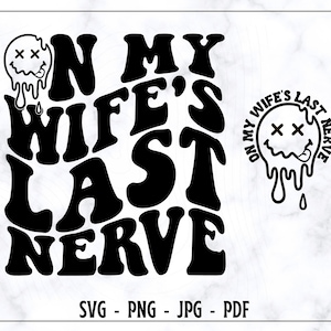 No Último Nervo da Minha Esposa SVG-PNG, Esposa Engraçada SVG, Esposa SVG, Camiseta Engraçada SVG, Tendência SVG, Citação Engraçada SVG, Arquivos de Corte Digital SVG
