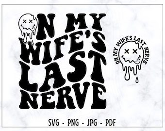 Op de laatste zenuw van mijn vrouw SVG-PNG, grappige vrouw SVG, vrouw Svg, grappig shirt Svg, trendy Svg, grappig citaat Svg, digitale snijbestanden Svg,