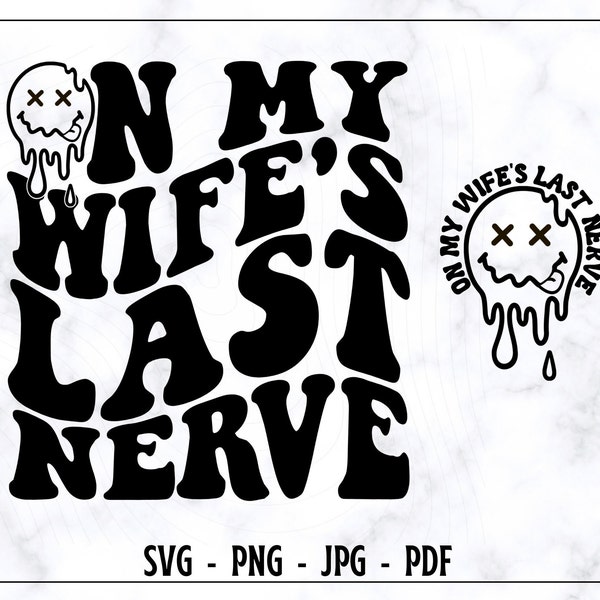 On My Wife's Last Nerve SVG-PNG, Funny Wife SVG, Wife Svg, Funny Shirt Svg, Trendy Svg, Funny Quote Svg, Digital Cut Files Svg,