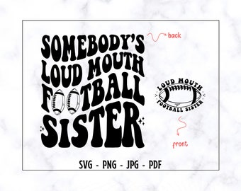 Somebody's Loud Mouth Football Sister SVG-PNG, Football Sister SVG, Sister Shirt Svg, Football Shirt Svg, Funny Sister Svg, Sister Life Svg