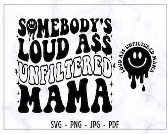 Somebody's Loud Ass Unfiltered Mama SVG-PNG, Mama SVG, Mama Shirt Svg, Funny Mama Svg, Unfiltered Mama Svg, Trendy Svg, Digital Cut File