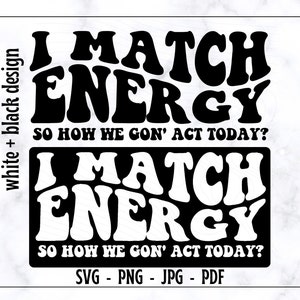 I Match Energy Dus hoe we vandaag gon'act SVG PNG, I Match Energy Svg, I Match Energy PNG, Funny Shirt Svg, Holiday Svg, Digital Cut File