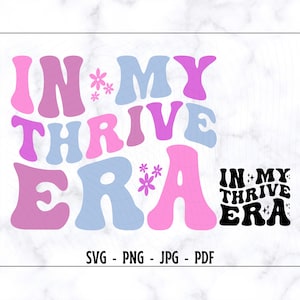 In My Thrive Era SVG-PNG, s'épanouir Svg, s'épanouir chemise Svg, fille chemise Svg, garçon chemise Svg, Svg tendance, drôle de chemise fille Svg, Svg drôle de chemise