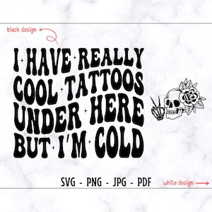 Tengo tatuajes geniales aquí abajo, pero tengo frío SVG-PNG, camiseta divertida Svg, tatuaje Svg, camiseta con tatuaje Svg, camiseta de moda Svg, motivacional Svg