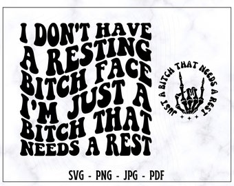 I Don't have A Resting Bitch Face I'm Just A Bitch That Needs A Rest SVG-PNG, Funny Shirt SVG, Sarcastic Svg, Wavy Text Svg, Digita File