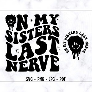 Auf meinen Schwestern der letzte Nerv SVG-PNG, Schwestern SVG, Schwester Shirt SVG, lustige Schwester Shirt SVG, Schwester Leben SVG, trendige Shirt SVG, Retro Schwester SVG, Geschenk für Sie