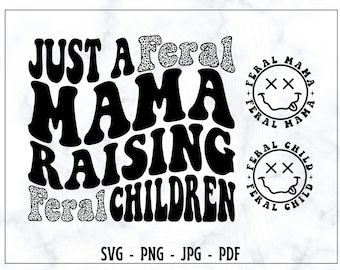 Just A Feral Mama Raısıng Feral Chıldren SVG-PNG, Mama SVG, Mama Shirt Svg, Mom Svg, Mother Svg, Child Svg, Funny Svg, Motherhood Svg,