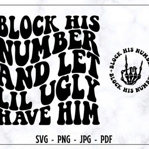 Blocca il suo numero e lascia che Lıl Ugly lo prenda SVG-PNG, Donne forti SVG, Maglietta divertente SVG, Motivazionale SVG, Umorismo per adulti SVG, Trendy SVG